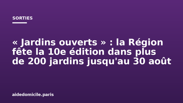 « Jardins ouverts » : la Région fête la 10e édition dans plus de 200 jardins jusqu'au 30 août