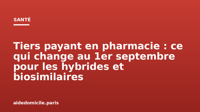 Tiers payant en pharmacie : ce qui change au 1er septembre pour les hybrides et biosimilaires Tiers payant en pharmacie : ce qui change au 1er septembre pour les hybrides et biosimilaires