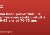 Mon bilan prévention : le rendez-vous santé gratuit à 60-65 ans et 70-75 ans Mon bilan prévention : le rendez-vous santé gratuit à 60-65 ans et 70-75 ans