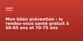 Mon bilan prévention : le rendez-vous santé gratuit à 60-65 ans et 70-75 ans Mon bilan prévention : le rendez-vous santé gratuit à 60-65 ans et 70-75 ans