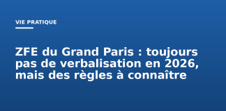 ZFE du Grand Paris : toujours pas de verbalisation en 2026, mais des règles à connaître ZFE du Grand Paris : toujours pas de verbalisation en 2026, mais des règles à connaître