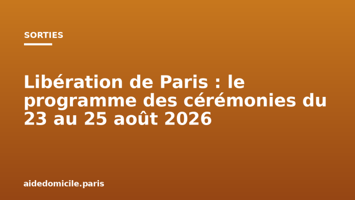 Libération de Paris : le programme des cérémonies du 23 au 25 août 2026