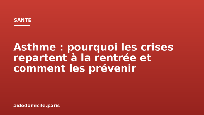 Asthme : pourquoi les crises repartent à la rentrée et comment les prévenir