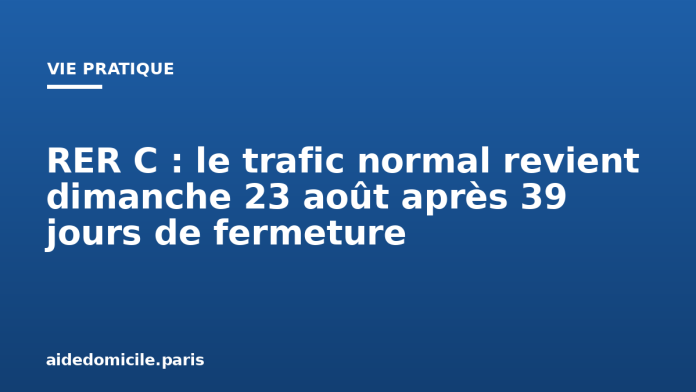 RER C : le trafic normal revient dimanche 23 août après 39 jours de fermeture