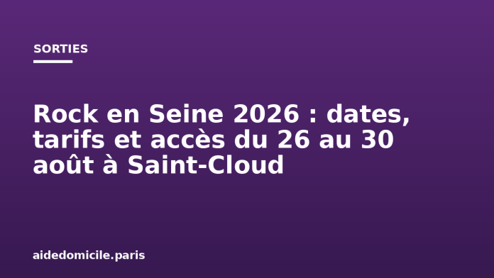 Rock en Seine 2026 : dates, tarifs et accès du 26 au 30 août à Saint-Cloud
