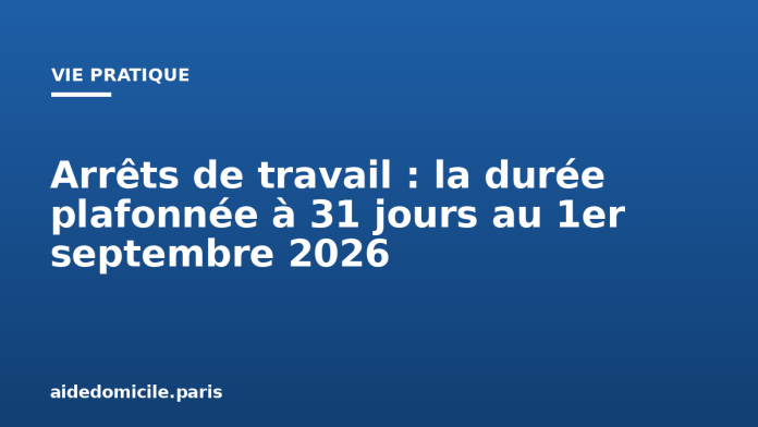 Arrêts de travail : la durée plafonnée à 31 jours au 1er septembre 2026