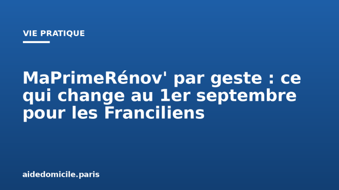MaPrimeRénov' par geste : ce qui change au 1er septembre pour les Franciliens