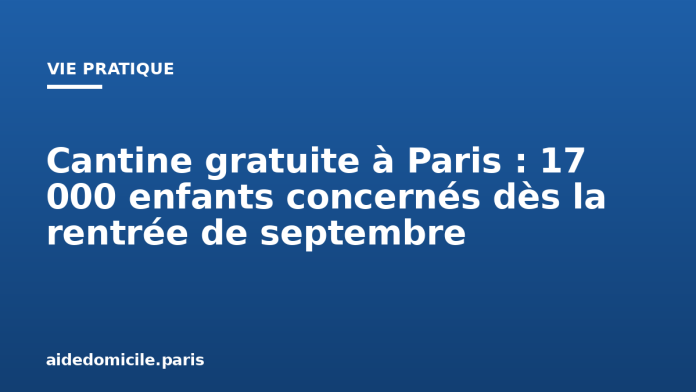 Cantine gratuite à Paris : 17 000 enfants concernés dès la rentrée de septembre