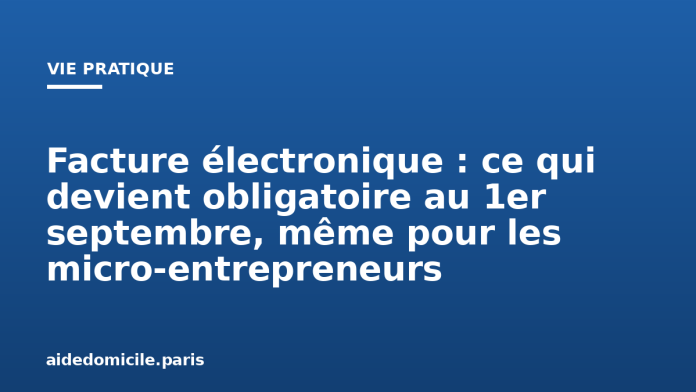 Facture électronique : ce qui devient obligatoire au 1er septembre, même pour les micro-entrepreneurs