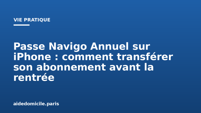 Passe Navigo Annuel sur iPhone : comment transférer son abonnement avant la rentrée