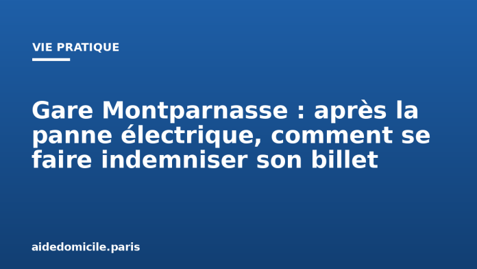 Gare Montparnasse : après la panne électrique, comment se faire indemniser son billet