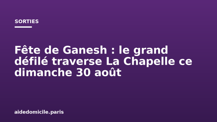 Fête de Ganesh : le grand défilé traverse La Chapelle ce dimanche 30 août