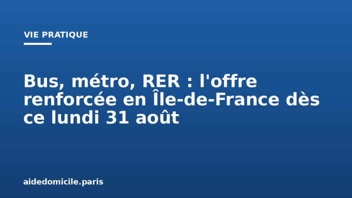 Bus, métro, RER : l'offre renforcée en Île-de-France dès ce lundi 31 août