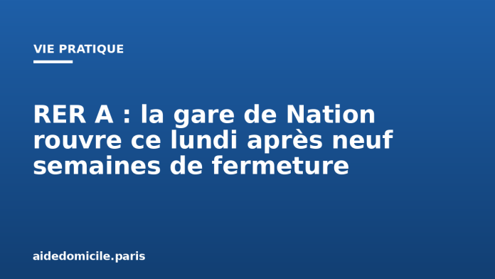 RER A : la gare de Nation rouvre ce lundi après neuf semaines de fermeture