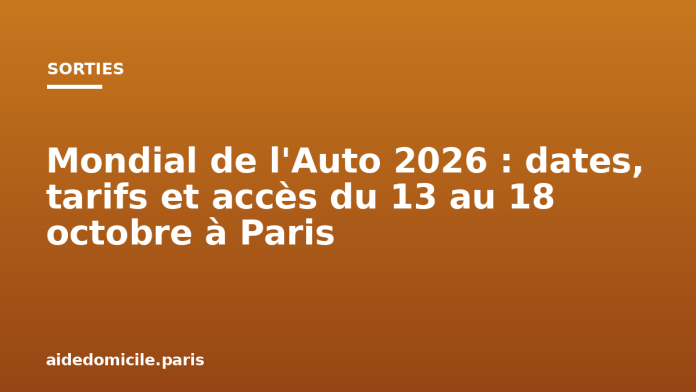 Mondial de l'Auto 2026 : dates, tarifs et accès du 13 au 18 octobre à Paris