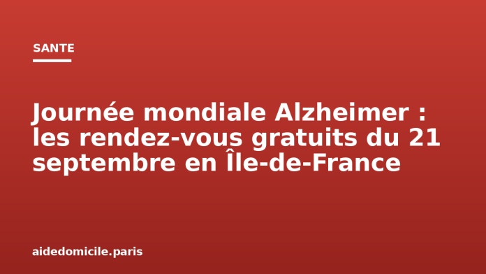 Journée mondiale Alzheimer : les rendez-vous gratuits du 21 septembre en Île-de-France