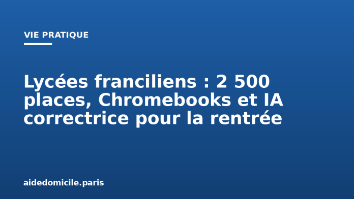 Lycées franciliens : 2 500 places, Chromebooks et IA correctrice pour la rentrée