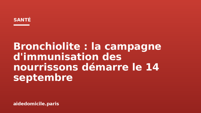 Bronchiolite : la campagne d'immunisation des nourrissons démarre le 14 septembre Bronchiolite : la campagne d'immunisation des nourrissons démarre le 14 septembre