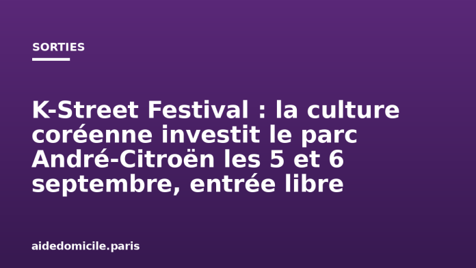 K-Street Festival : la culture coréenne investit le parc André-Citroën les 5 et 6 septembre, entrée libre