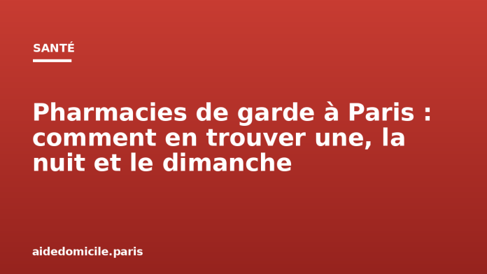 Pharmacies de garde à Paris : comment en trouver une, la nuit et le dimanche