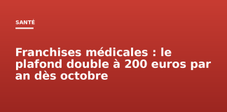 Franchises médicales : le plafond double à 200 euros par an dès octobre Franchises médicales : le plafond double à 200 euros par an dès octobre