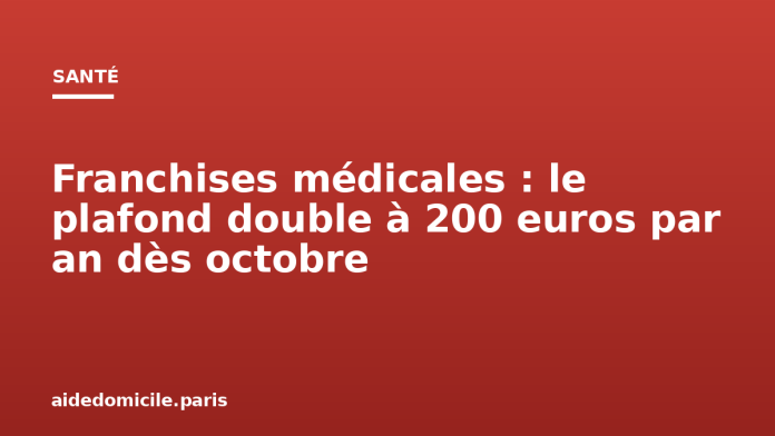 Franchises médicales : le plafond double à 200 euros par an dès octobre Franchises médicales : le plafond double à 200 euros par an dès octobre