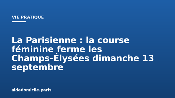 La Parisienne : la course féminine ferme les Champs-Élysées dimanche 13 septembre