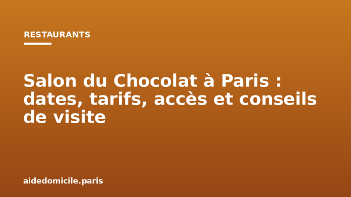 Salon du Chocolat à Paris : dates, tarifs, accès et conseils de visite