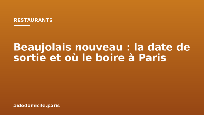 Beaujolais nouveau : la date de sortie et où le boire à Paris Beaujolais nouveau : la date de sortie et où le boire à Paris