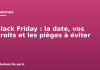 Black Friday : la date, vos droits et les pièges à éviter Black Friday : la date, vos droits et les pièges à éviter