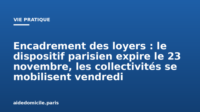 Encadrement des loyers : le dispositif parisien expire le 23 novembre, les collectivités se mobilisent vendredi