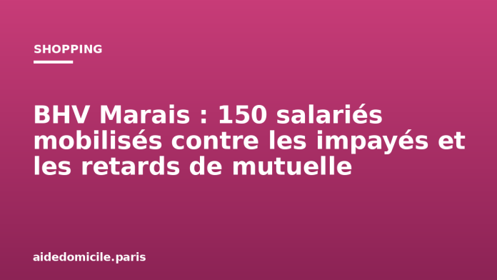 BHV Marais : 150 salariés mobilisés contre les impayés et les retards de mutuelle