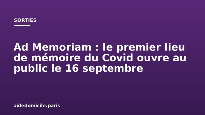 Ad Memoriam : le premier lieu de mémoire du Covid ouvre au public le 16 septembre Ad Memoriam : le premier lieu de mémoire du Covid ouvre au public le 16 septembre