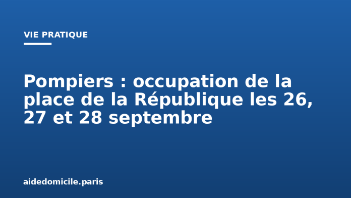 Pompiers : occupation de la place de la République les 26, 27 et 28 septembre