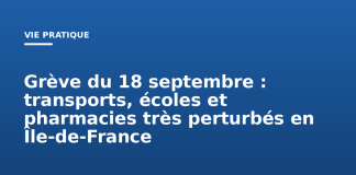 Grève du 18 septembre : transports, écoles et pharmacies très perturbés en Île-de-France Grève du 18 septembre : transports, écoles et pharmacies très perturbés en Île-de-France