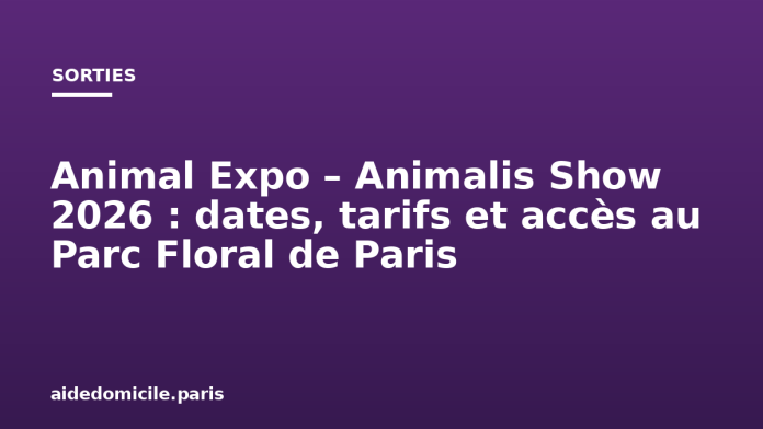 Animal Expo – Animalis Show 2026 : dates, tarifs et accès au Parc Floral de Paris