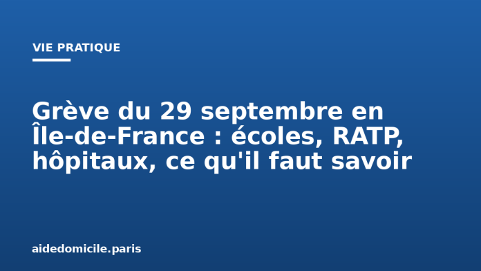 Grève du 29 septembre en Île-de-France : écoles, RATP, hôpitaux, ce qu'il faut savoir