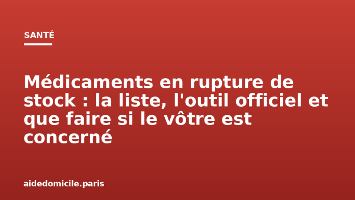 Médicaments en rupture de stock : la liste, l'outil officiel et que faire si le vôtre est concerné Médicaments en rupture de stock : la liste, l'outil officiel et que faire si le vôtre est concerné