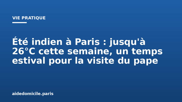Été indien à Paris : jusqu'à 26°C cette semaine, un temps estival pour la visite du pape Été indien à Paris : jusqu'à 26°C cette semaine, un temps estival pour la visite du pape