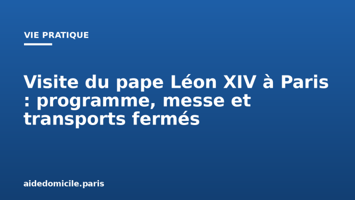 Visite du pape Léon XIV à Paris : programme, messe et transports fermés