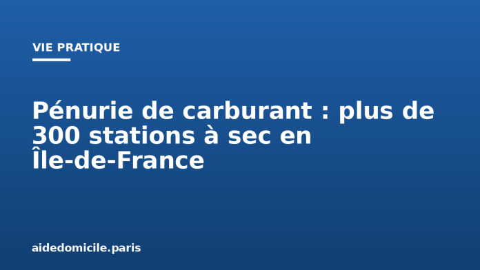 Pénurie de carburant : plus de 300 stations à sec en Île-de-France