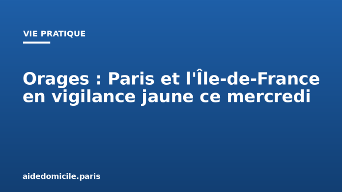 Orages : Paris et l'Île-de-France en vigilance jaune ce mercredi