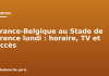 France-Belgique au Stade de France lundi : horaire, TV et accès France-Belgique au Stade de France lundi : horaire, TV et accès