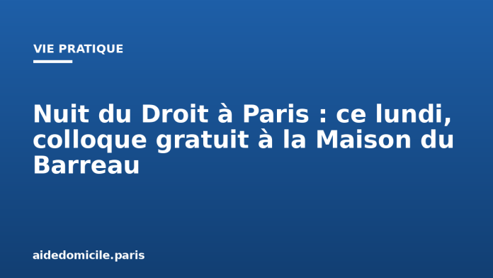 Nuit du Droit à Paris : ce lundi, colloque gratuit à la Maison du Barreau