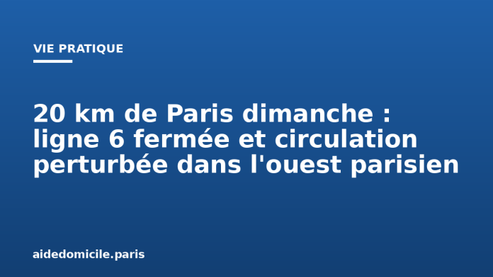 20 km de Paris dimanche : ligne 6 fermée et circulation perturbée dans l'ouest parisien 20 km de Paris dimanche : ligne 6 fermée et circulation perturbée dans l'ouest parisien