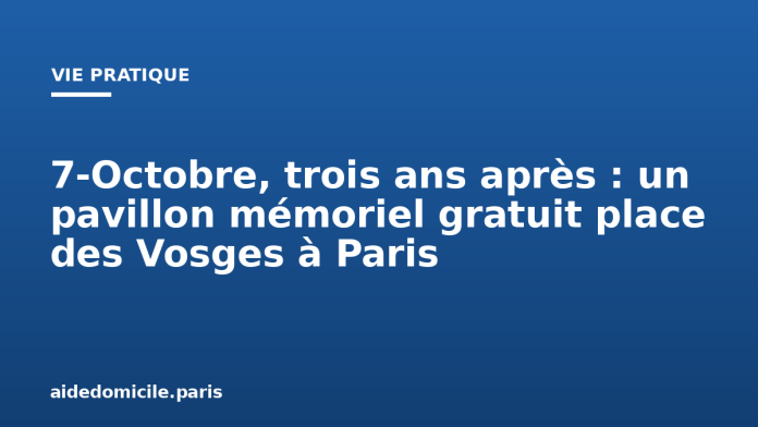 7-Octobre, trois ans après : un pavillon mémoriel gratuit place des Vosges à Paris