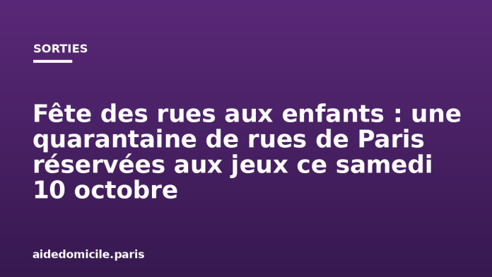 Fête des rues aux enfants : une quarantaine de rues de Paris réservées aux jeux ce samedi 10 octobre Fête des rues aux enfants : une quarantaine de rues de Paris réservées aux jeux ce samedi 10 octobre