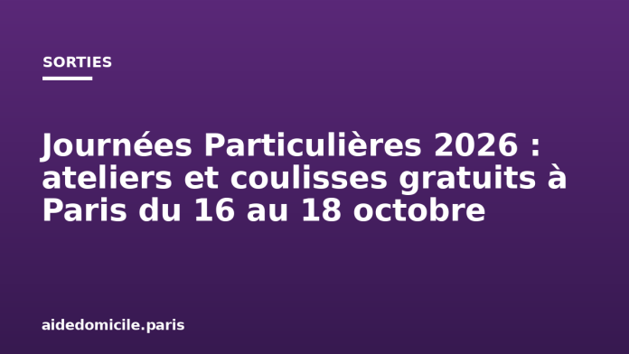 Journées Particulières 2026 : ateliers et coulisses gratuits à Paris du 16 au 18 octobre