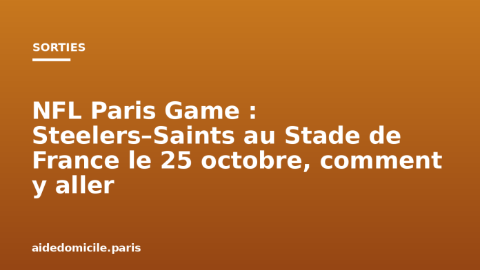 NFL Paris Game : Steelers–Saints au Stade de France le 25 octobre, comment y aller NFL Paris Game : Steelers–Saints au Stade de France le 25 octobre, comment y aller
