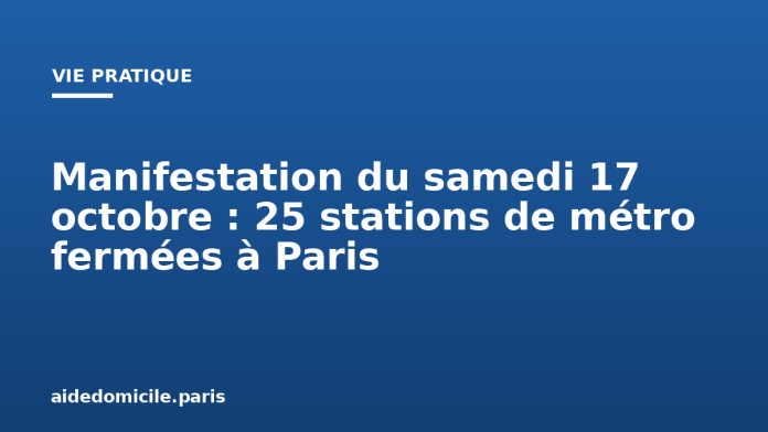 Manifestation du samedi 17 octobre : 25 stations de métro fermées à Paris